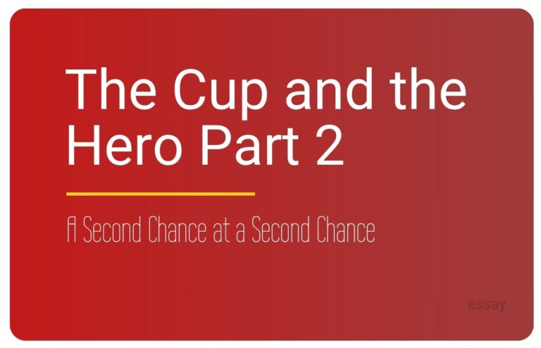 Essay cover for The Cup and the Hero A Second Chance at a Second Chance, an essay by Sorilbran