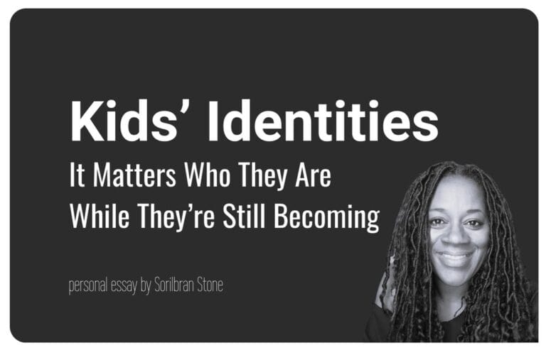 Kids' identities: It Matters Who They Are While They’re Still Becoming