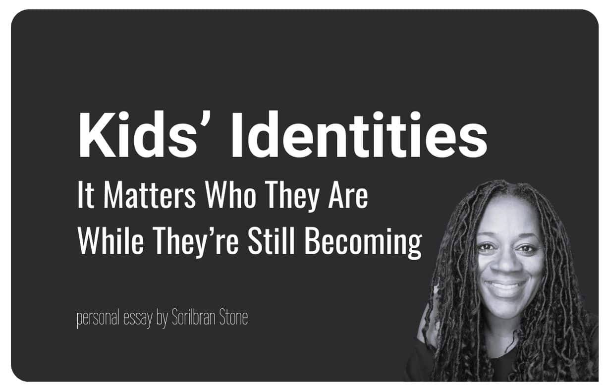 Kids' identities: It Matters Who They Are While They’re Still Becoming