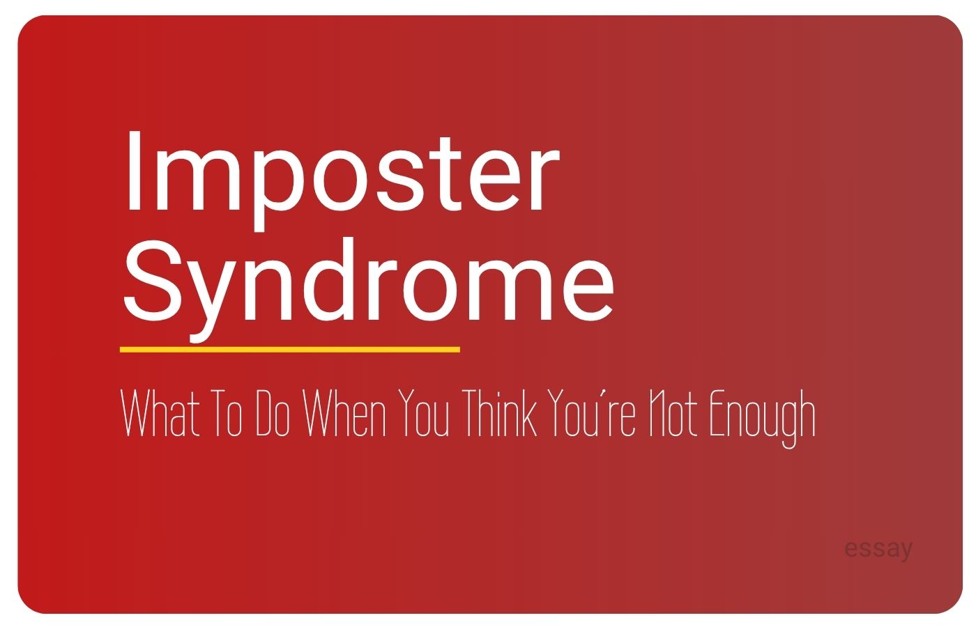 Essay cover for Imposter Syndrome What to Do When You Think You're Not Enough , an essay by Sorilbran