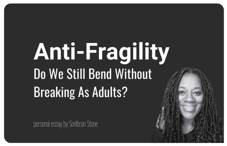Essay by Sorilbran - Anti-Fragility in Adults: Do We Still Bend Without Breaking?