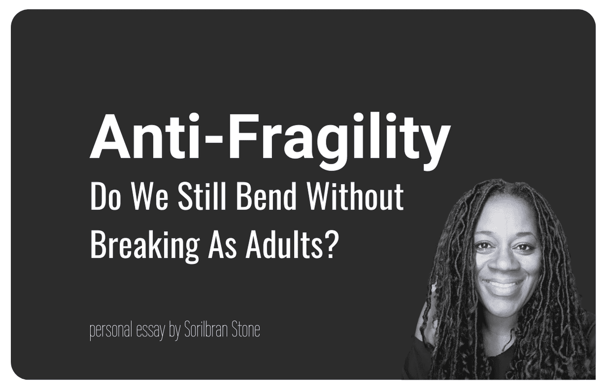 Essay by Sorilbran - Anti-Fragility in Adults: Do We Still Bend Without Breaking?