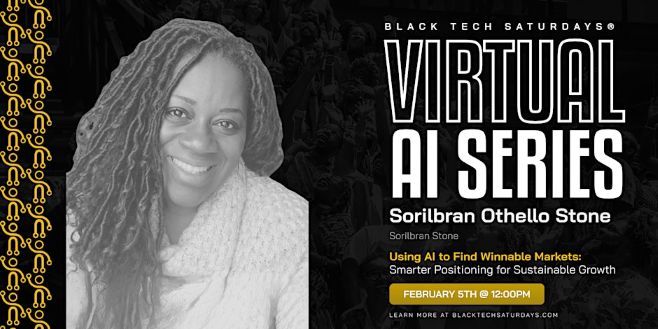 Sorilbran Stone joins Black Tech Saturdays to lead free workshop Feb 5 2026 entitled Using AI to Find Winnable Markets rz