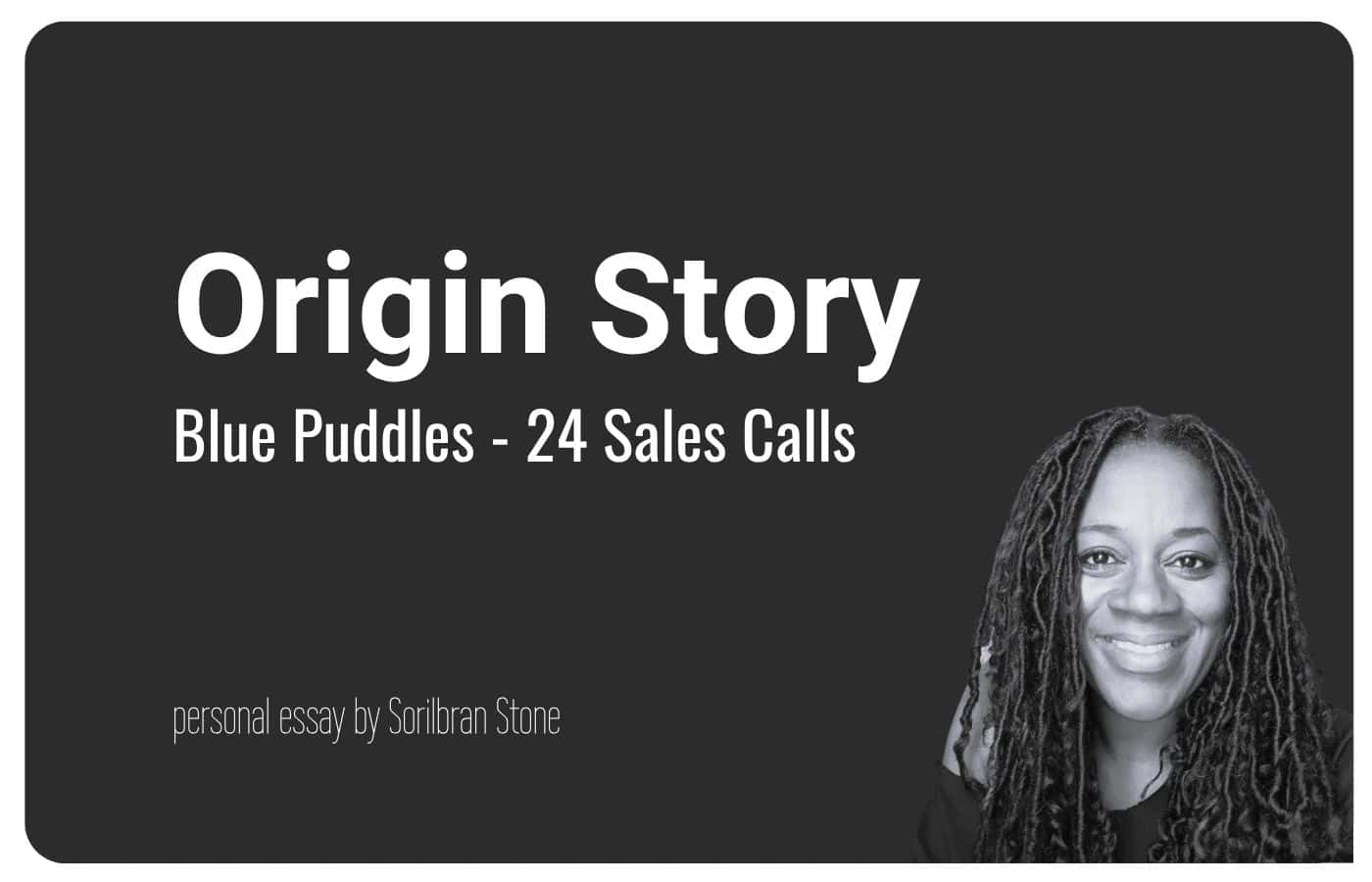 cover for Origin Story - Blue Puddles 2 - 24 Sales Calls an essay by Sorilbran